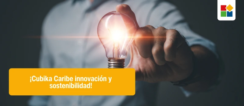 ¡Cubika Caribe innovación y sostenibilidad!
