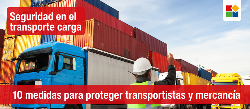 Seguridad en el transporte carga 🏗️: 10 medidas para proteger transportistas y mercancía