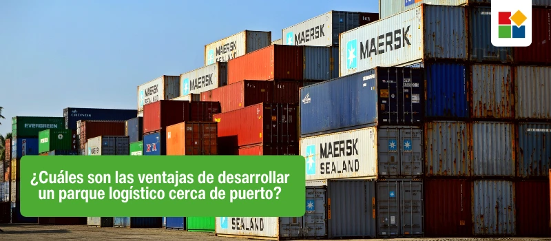 ¿Cuáles son las ventajas de desarrollar un parque logístico cerca de puerto?