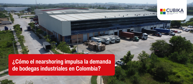 ¿Cómo el nearshoring impulsa la demanda de bodegas industriales en Colombia?